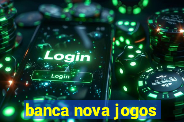 banca nova jogos